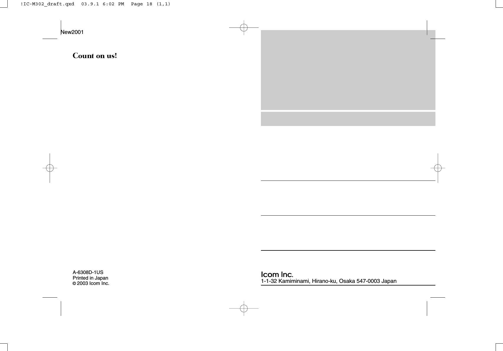1-1-32 Kamiminami, Hirano-ku, Osaka 547-0003 JapanA-6308D-1USPrinted in Japan©2003 Icom Inc.New2001!IC-M302_draft.qxd  03.9.1 6:02 PM  Page 18 (1,1)