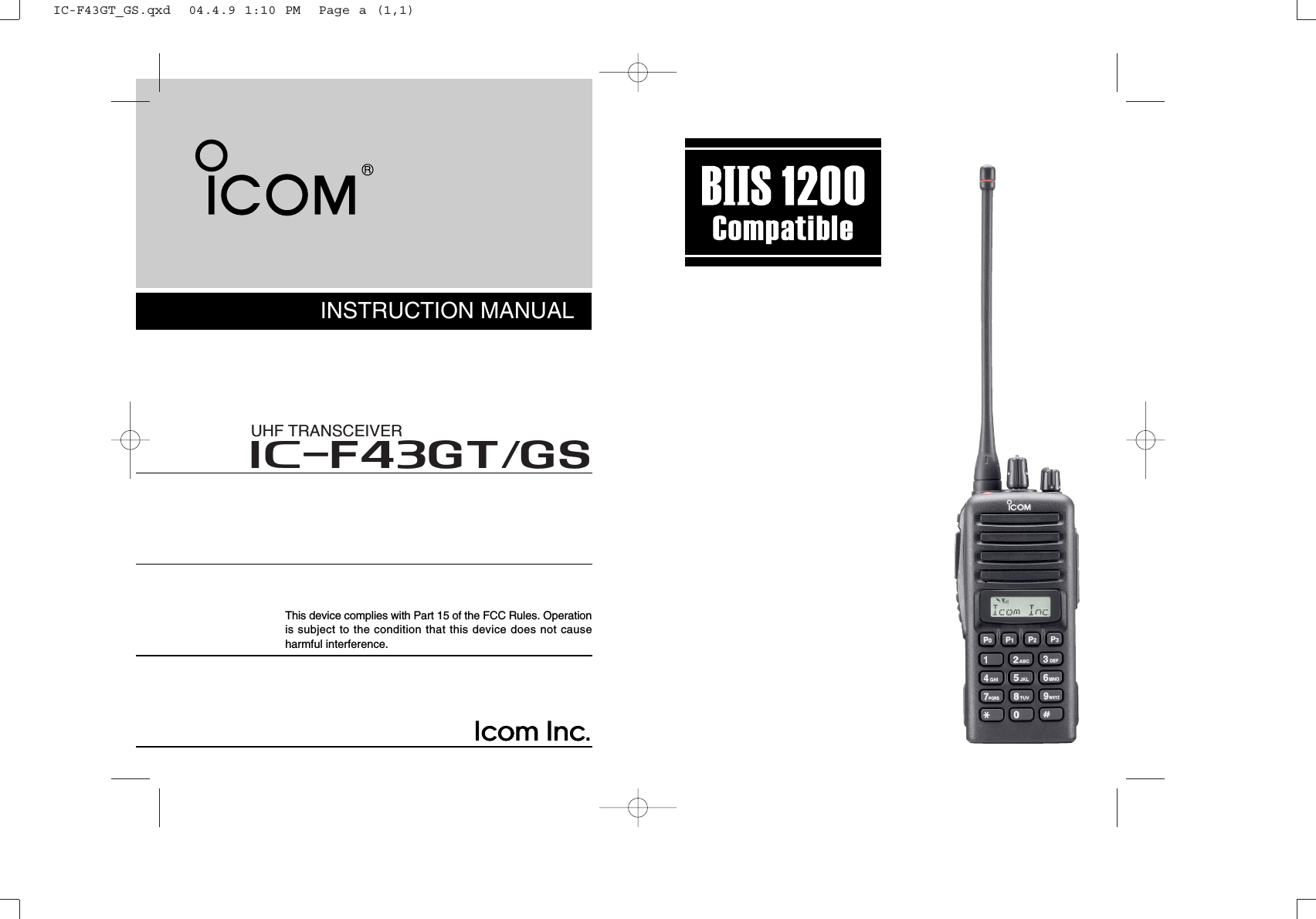 INSTRUCTION MANUALThis device complies with Part 15 of the FCC Rules. Operationis subject to the condition that this device does not causeharmful interference.iF43GT/GSUHF TRANSCEIVERIC-F43GT_GS.qxd  04.4.9 1:10 PM  Page a (1,1)