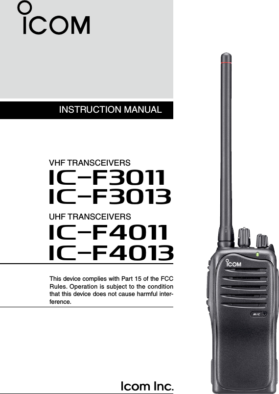 INSTRUCTION MANUALThis device complies with Part 15 of the FCC Rules. Operation is subject to the condition that this device does not cause harmful inter-ference.UHF TRANSCEIVERSiF4011iF4013VHF TRANSCEIVERSiF3011iF3013