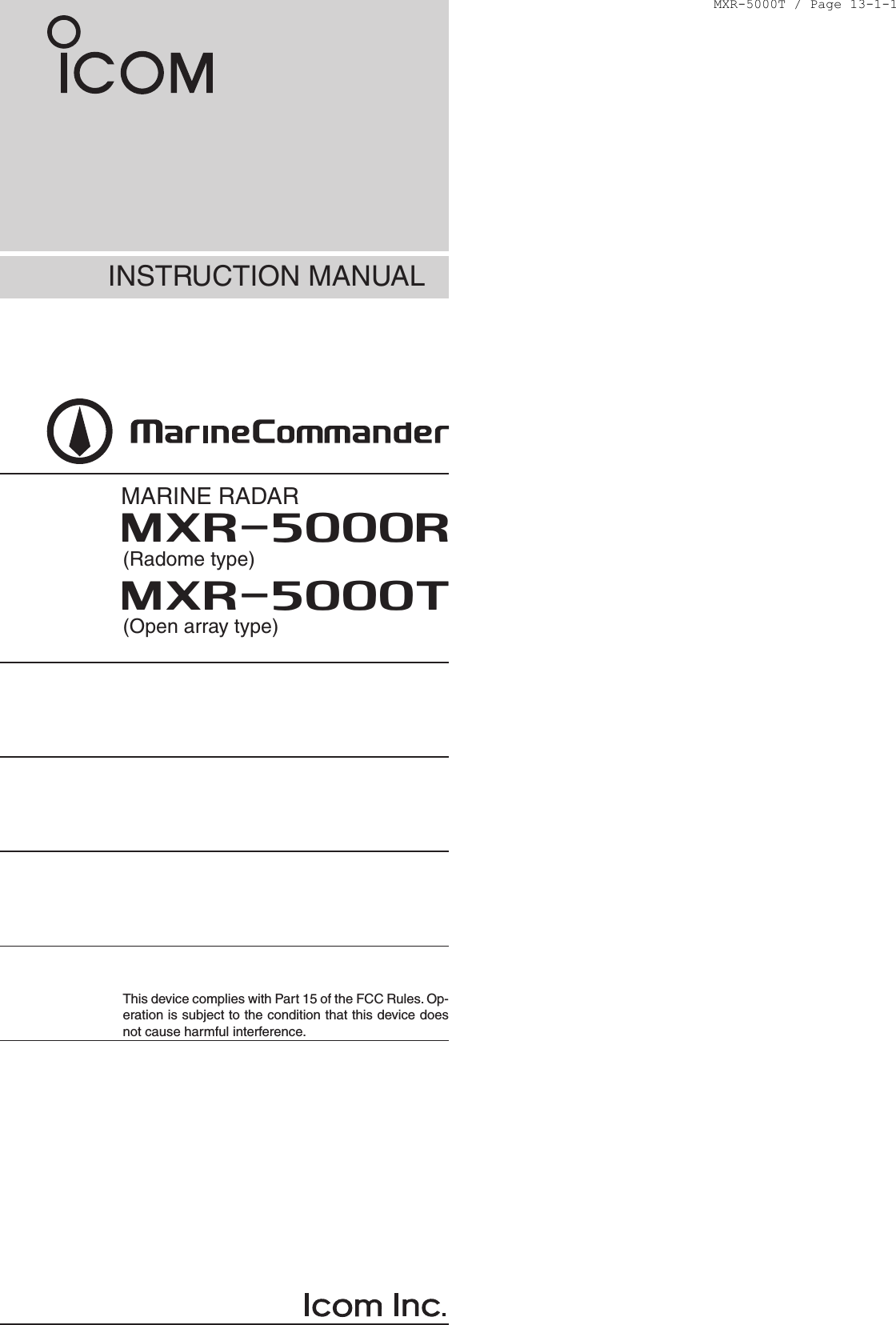 INSTRUCTION MANUALMARINE RADARMXR-5000R(Radome type)MXR-5000T(Open array type)This device complies with Part 15 of the FCC Rules. Op-eration is subject to the condition that this device does not cause harmful interference.MXR-5000T / Page 13-1-1