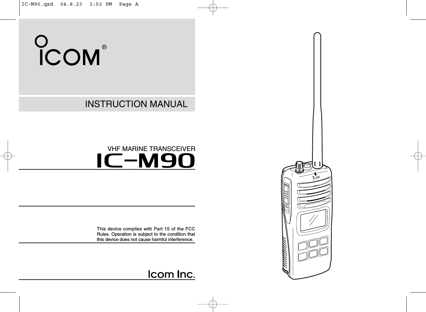 INSTRUCTION MANUALiM90VHF MARINE TRANSCEIVERThis device complies with Part 15 of the FCCRules. Operation is subject to the condition thatthis device does not cause harmful interference.IC-M90.qxd  04.8.23  3:53 PM  Page A