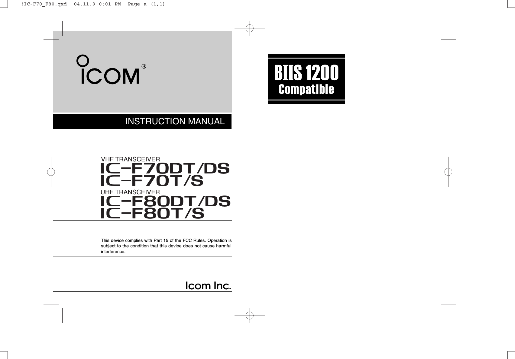 INSTRUCTION MANUALThis device complies with Part 15 of the FCC Rules. Operation issubject to the condition that this device does not cause harmfulinterference.iF70DT/DSVHF TRANSCEIVERiF70T/SiF80DT/DSUHF TRANSCEIVERiF80T/S!IC-F70_F80.qxd  04.11.9 0:01 PM  Page a (1,1)