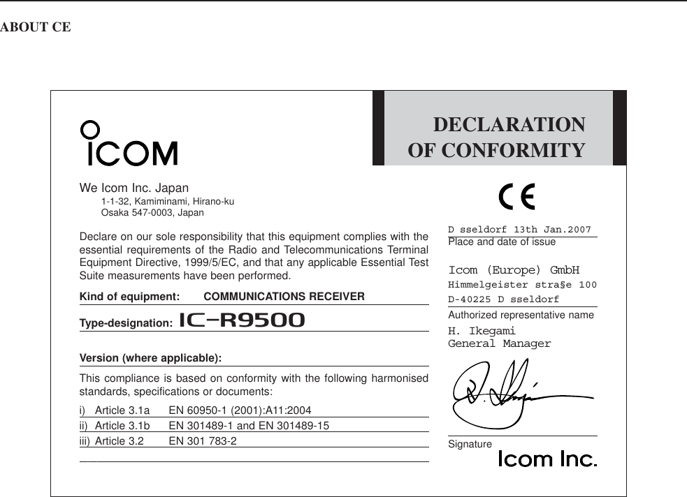 ABOUT CEDECLARATIONOF CONFORMITYD sseldorf 13th Jan.2007Place and date of issueIcom (Europe) GmbHHimmelgeister stra§e 100D-40225 D sseldorfAuthorized representative nameH. IkegamiGeneral ManagerSignatureWe Icom Inc. Japan1-1-32, Kamiminami, Hirano-kuOsaka 547-0003, JapanDeclare on our sole responsibility that this equipment complies with theessential requirements of the Radio and Telecommunications TerminalEquipment Directive, 1999/5/EC, and that any applicable Essential TestSuite measurements have been performed.Kind of equipment: COMMUNICATIONS RECEIVERType-designation: iR9500Version (where applicable):This compliance is based on conformity with the following harmonisedstandards, specifications or documents:i) Article 3.1a EN 60950-1 (2001):A11:2004ii) Article 3.1b EN 301489-1 and EN 301489-15iii) Article 3.2 EN 301 783-2iv)v)