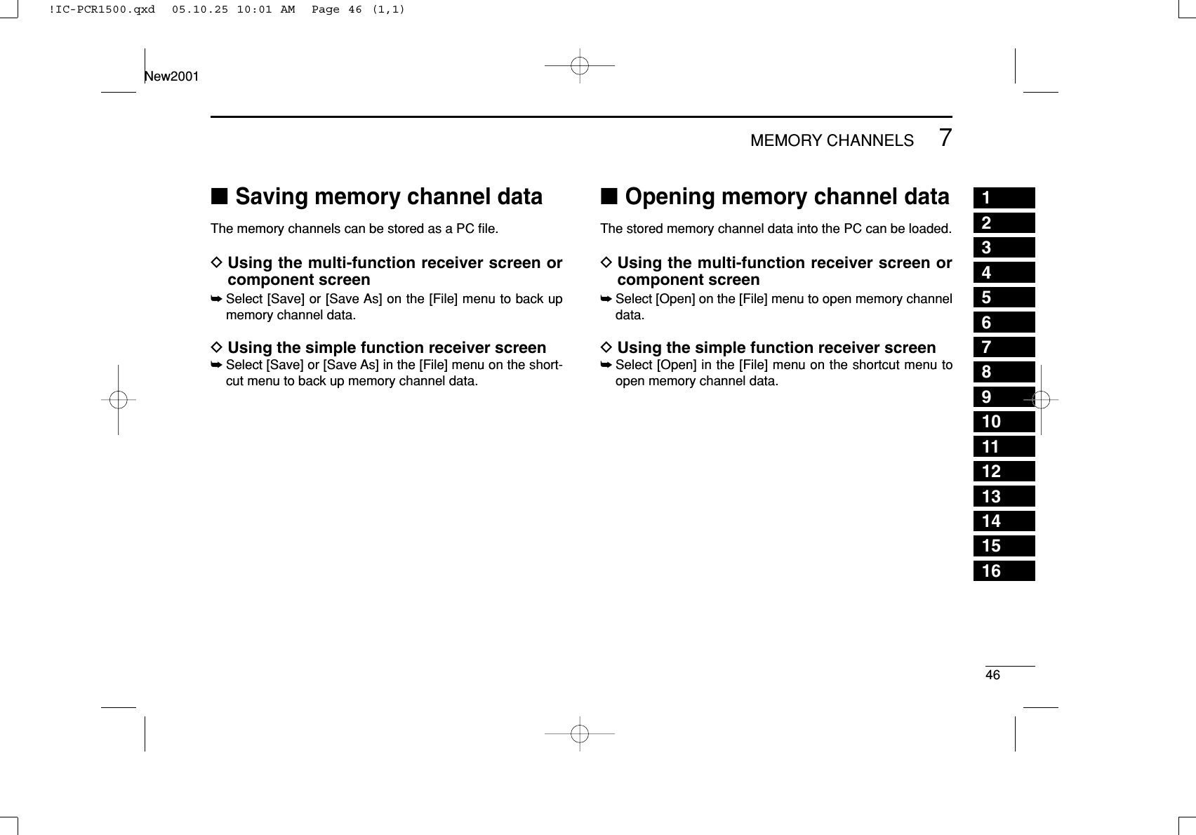 467MEMORY CHANNELSNew200112345678910111213141516■Saving memory channel dataThe memory channels can be stored as a PC ﬁle.DUsing the multi-function receiver screen orcomponent screen➥Select [Save] or [Save As] on the [File] menu to back upmemory channel data.DUsing the simple function receiver screen➥Select [Save] or [Save As] in the [File] menu on the short-cut menu to back up memory channel data.■Opening memory channel dataThe stored memory channel data into the PC can be loaded.DUsing the multi-function receiver screen orcomponent screen➥Select [Open] on the [File] menu to open memory channeldata.DUsing the simple function receiver screen➥Select [Open] in the [File] menu on the shortcut menu toopen memory channel data.!IC-PCR1500.qxd  05.10.25 10:01 AM  Page 46 (1,1)
