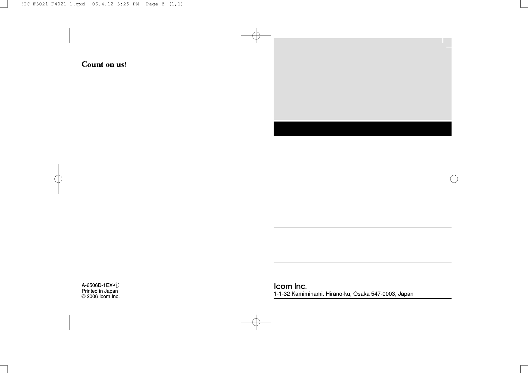 1-1-32 Kamiminami, Hirano-ku, Osaka 547-0003, JapanA-6506D-1EX-qPrinted in Japan© 2006 Icom Inc.!IC-F3021_F4021-1.qxd  06.4.12 3:25 PM  Page Z (1,1)