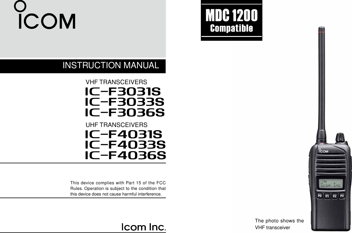 INSTRUCTION MANUALThis device complies with Part 15 of the FCC Rules. Operation is subject to the condition that this device does not cause harmful interference.iF3033SiF3031SVHF TRANSCEIVERSiF3036SiF4033SiF4031SUHF TRANSCEIVERSiF4036SThe photo shows the VHF transceiver