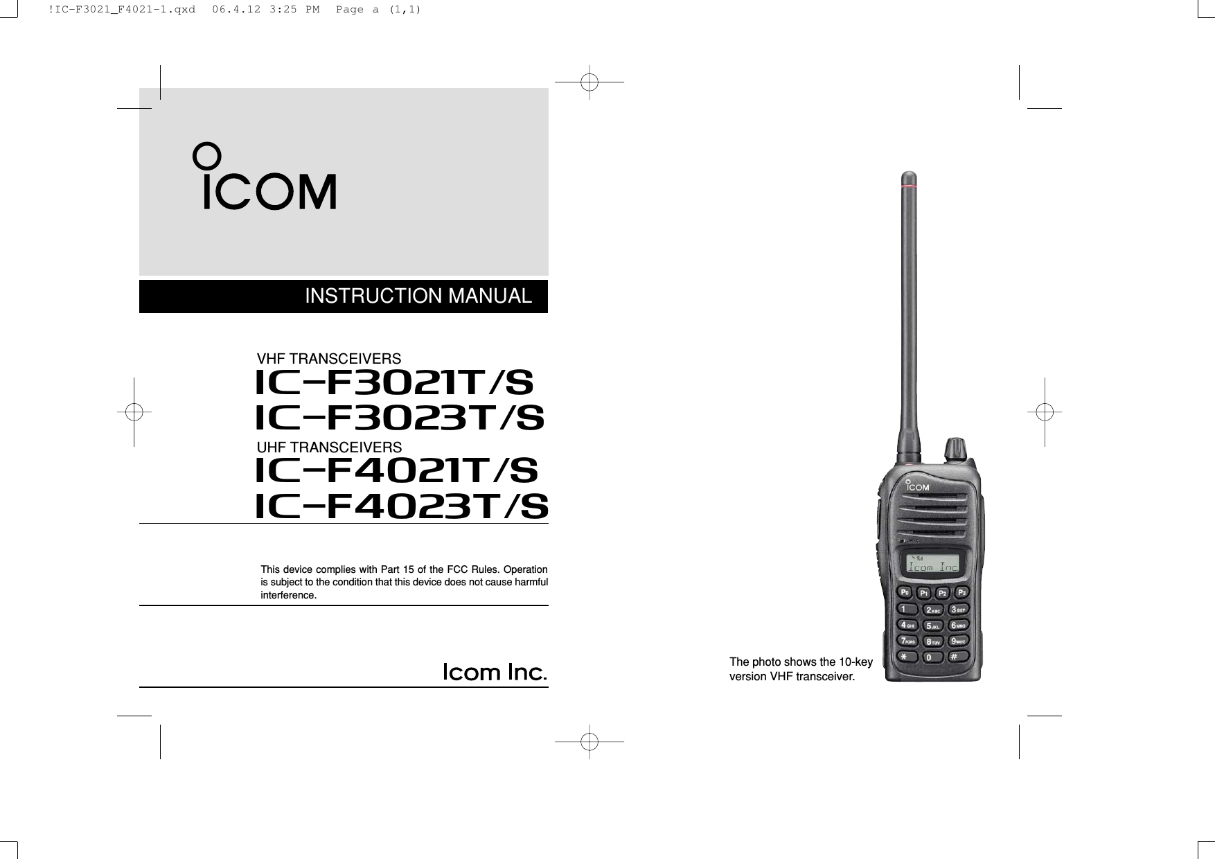 INSTRUCTION MANUALThis device complies with Part 15 of the FCC Rules. Operationis subject to the condition that this device does not cause harmfulinterference.iF3023T/SiF3021T/SVHF TRANSCEIVERSThe photo shows the 10-keyversion VHF transceiver.iF4023T/SiF4021T/SUHF TRANSCEIVERS!IC-F3021_F4021-1.qxd  06.4.12 3:25 PM  Page a (1,1)