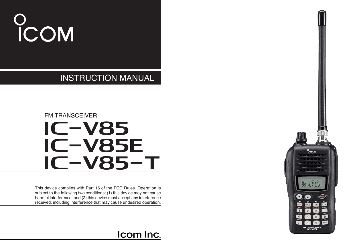 INSTRUCTION MANUALThis device complies with Part 15 of the FCC Rules. Operation issubject to the following two conditions: (1) this device may not causeharmful interference, and (2) this device must accept any interferencereceived, including interference that may cause undesired operation.iV85FM TRANSCEIVERiV85EiV85-T