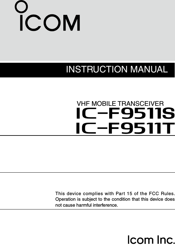 INSTRUCTION MANUALThis device complies with Part 15 of the FCC Rules. Operation is subject to the condition that this device does not cause harmful interference.VHF MOBILE TRANSCEIVERiF9511SiF9511T