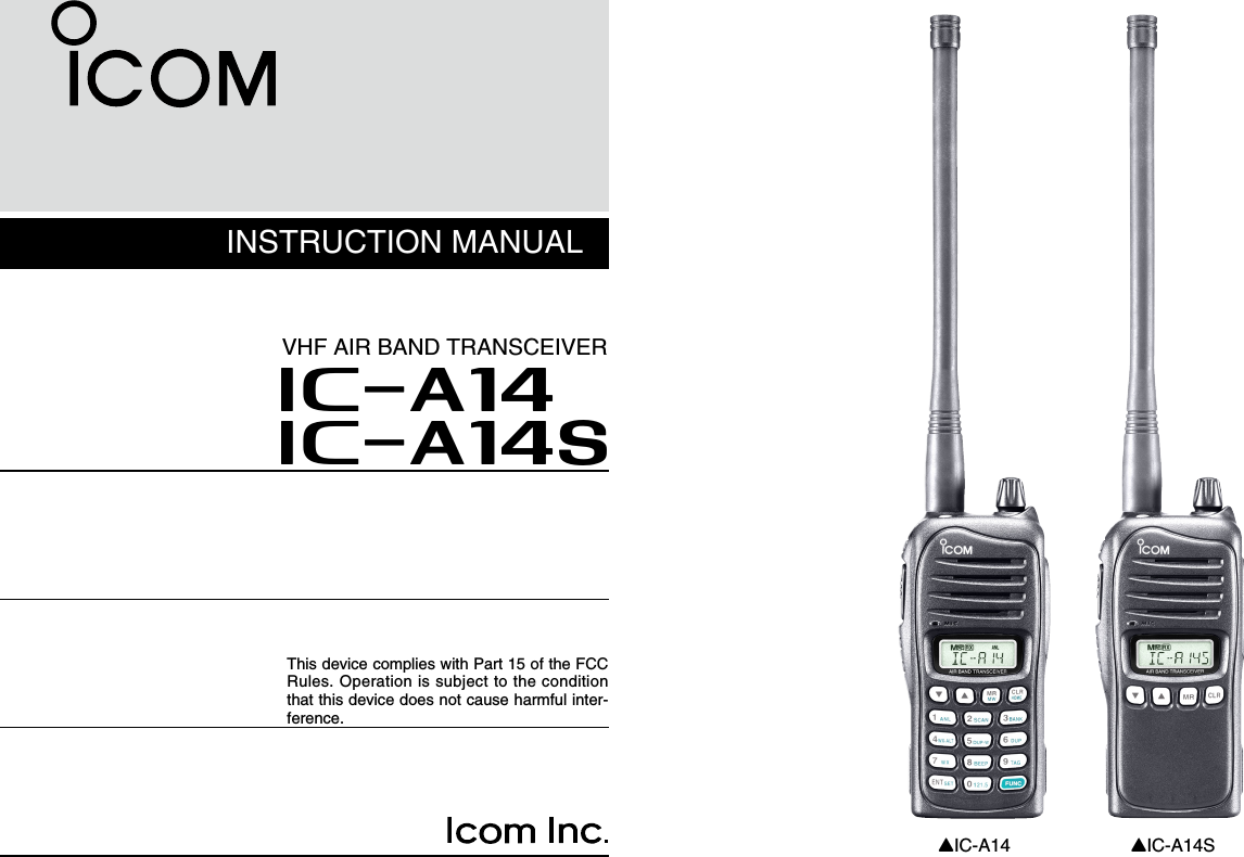 INSTRUCTION MANUALiA14iA14SVHF AIR BAND TRANSCEIVERThis device complies with Part 15 of the FCC Rules. Operation is subject to the condition that this device does not cause harmful inter-ference.YIC-A14 YIC-A14S