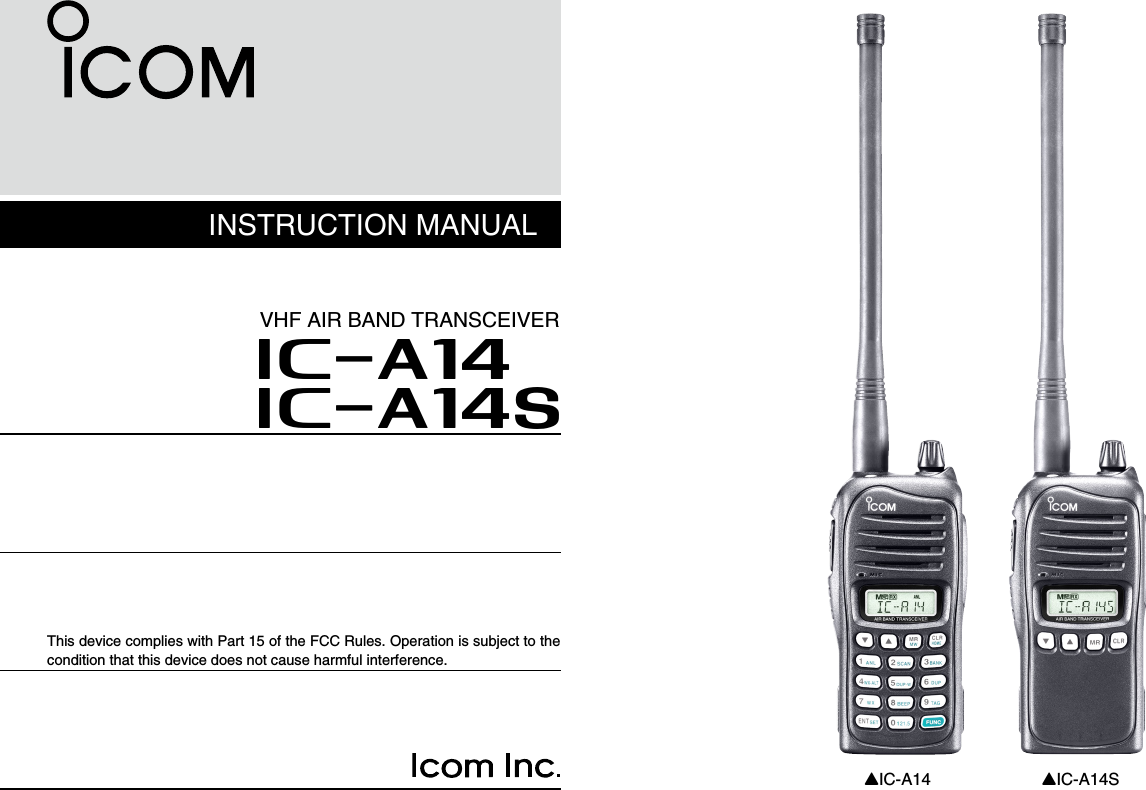 INSTRUCTION MANUALiA14iA14SVHF AIR BAND TRANSCEIVERThis device complies with Part 15 of the FCC Rules. Operation is subject to the condition that this device does not cause harmful interference.YIC-A14 YIC-A14S