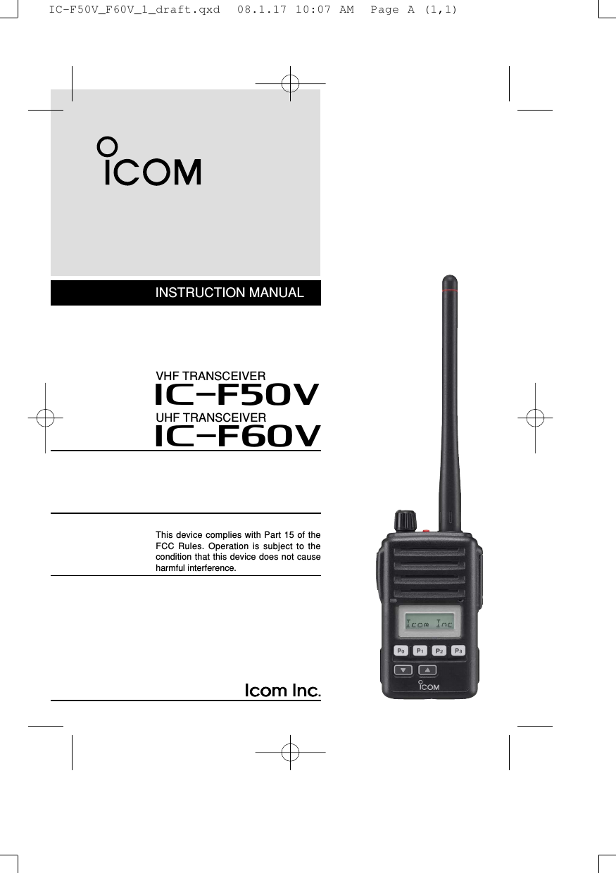 INSTRUCTION MANUALThis device complies with Part 15 of theFCC Rules. Operation is subject to thecondition that this device does not causeharmful interference.UHF TRANSCEIVERiF60VVHF TRANSCEIVERiF50VIC-F50V_F60V_1_draft.qxd  08.1.17 10:07 AM  Page A (1,1)