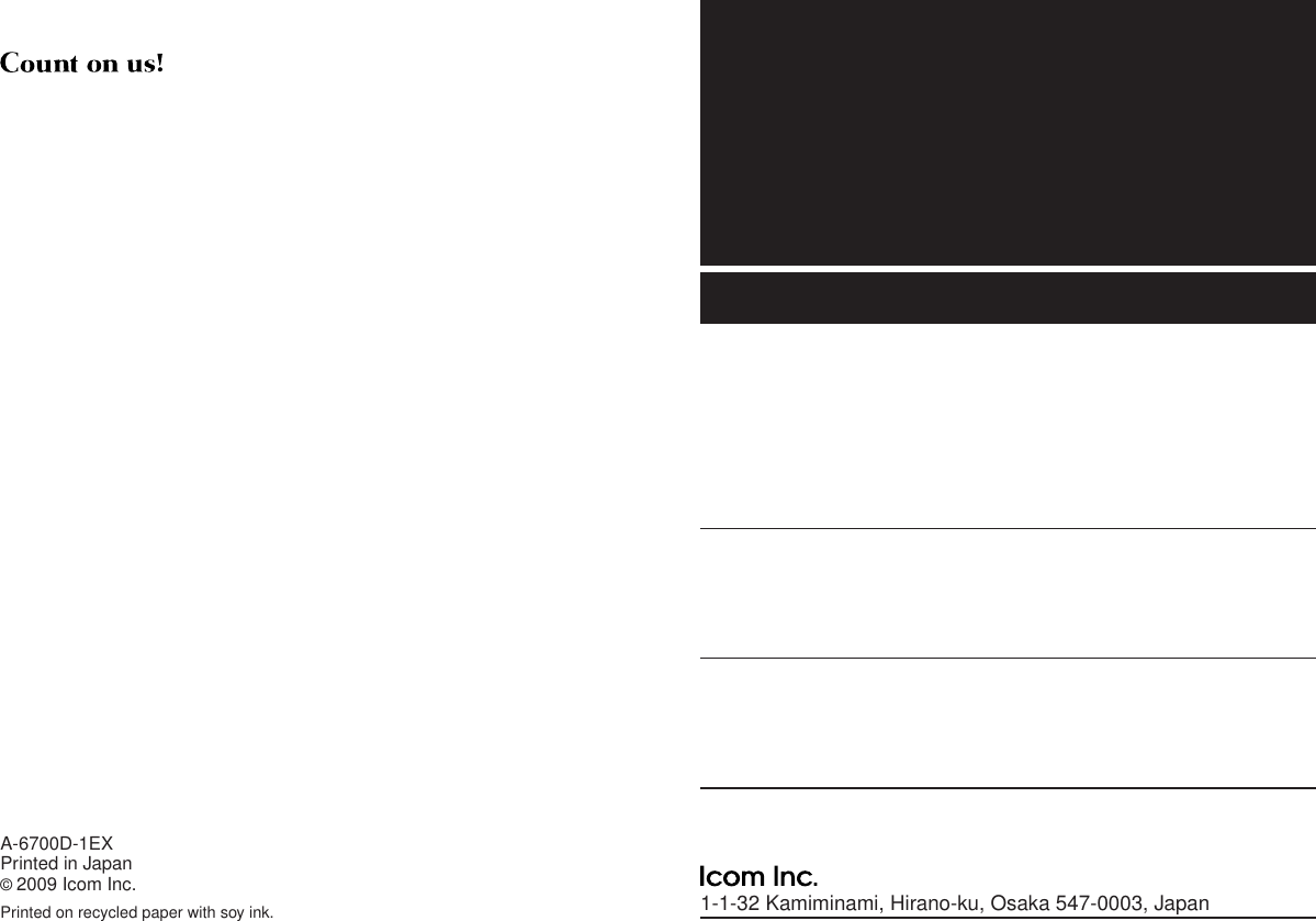 1-1-32 Kamiminami, Hirano-ku, Osaka 547-0003, JapanA-6700D-1EXPrinted in Japan©2009 Icom Inc.Printed on recycled paper with soy ink.