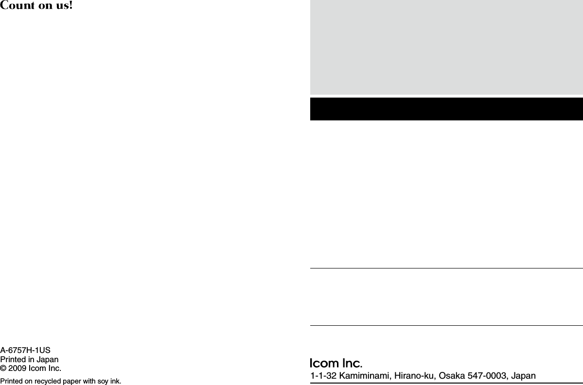 1-1-32 Kamiminami, Hirano-ku, Osaka 547-0003, JapanA-6757H-1USPrinted in Japan© 2009 Icom Inc.Printed on recycled paper with soy ink.