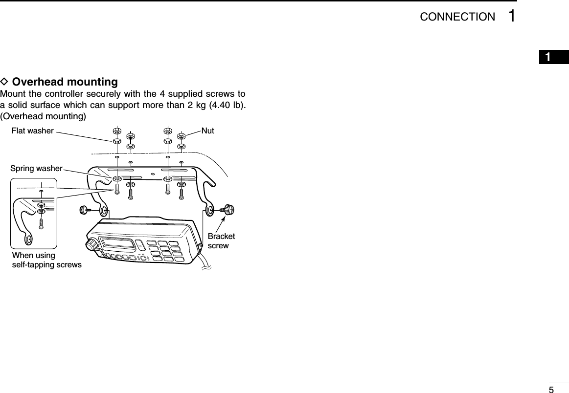 D Overhead mountingMount the controller securely with the 4 supplied screws to a solid surface which can support more than 2 kg (4.40 lb). (Overhead mounting)When usingself-tapping screwsFlat washerSpring washerBracketscrewNut51CONNECTION12345678910111213141516