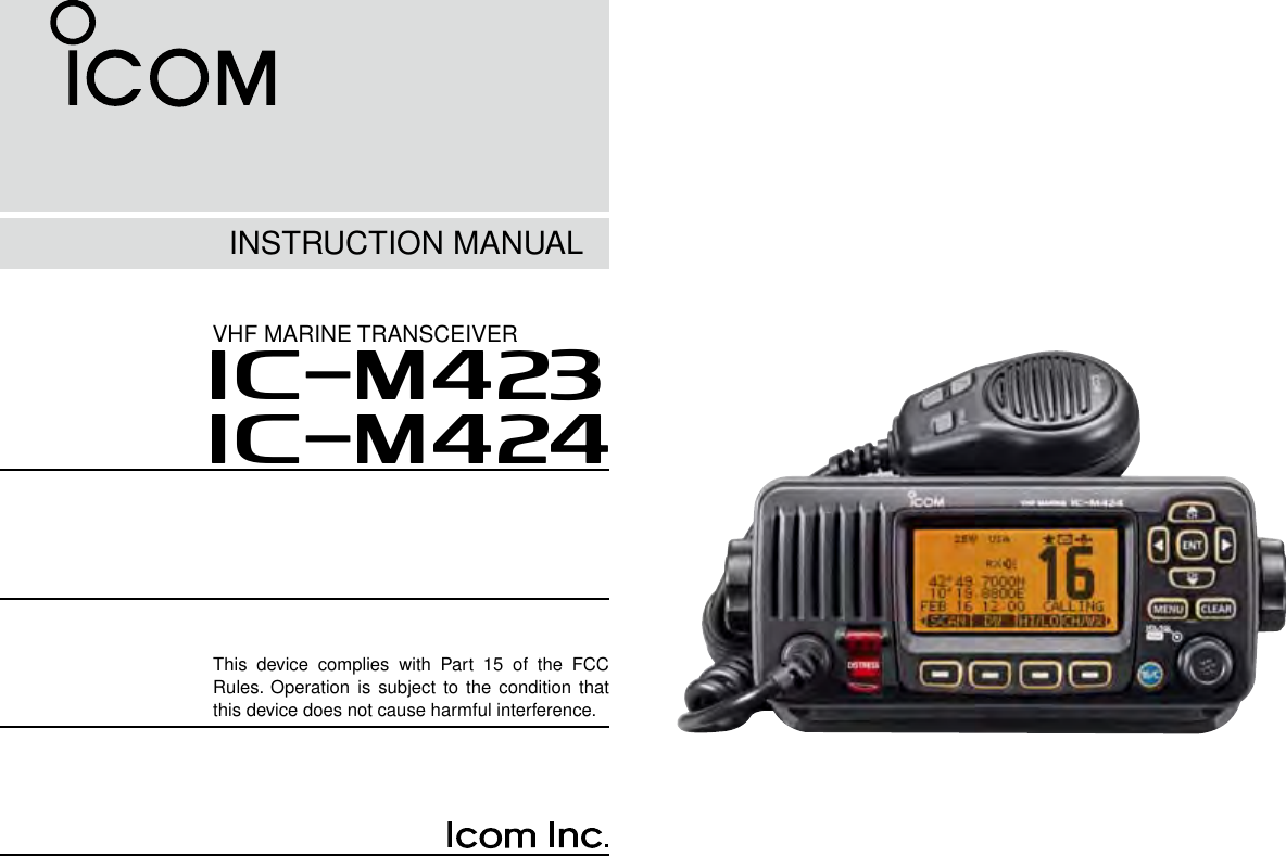 INSTRUCTION MANUALiM423VHF MARINE TRANSCEIVERiM424This  device  complies  with  Part  15  of  the  FCC Rules. Operation is subject to the  condition  that this device does not cause harmful interference.
