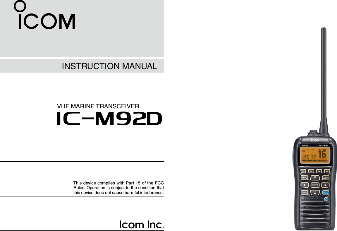 INSTRUCTION MANUALiM92DVHF MARINE TRANSCEIVERThis device complies with Part 15 of the FCC Rules. Operation is subject to the condition that this device does not cause harmful interference.