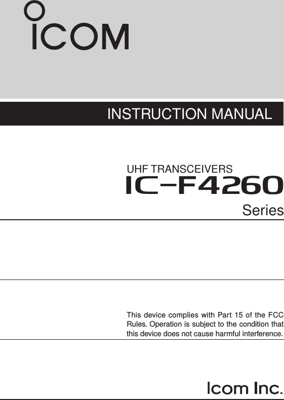 INSTRUCTION MANUALThis device complies with Part 15 of the FCC Rules. Operation is subject to the condition that this device does not cause harmful interference.iF4260UHF TRANSCEIVERSSeries