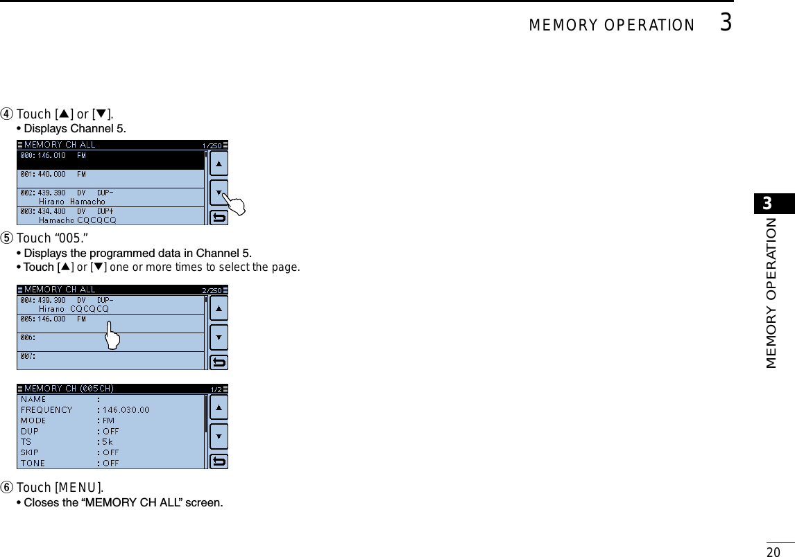 203MEMORY OPERATIONNew20013MEMORY OPERATIONNew2001Touch [ r∫] or [√].  • Displays Channel 5.  Touch “005.” t  • Displays the programmed data in Channel 5.  •  Touch [∫] or [√] one or more times to select the page. Touch [MENU]. y  • Closes the “MEMORY CH ALL” screen.