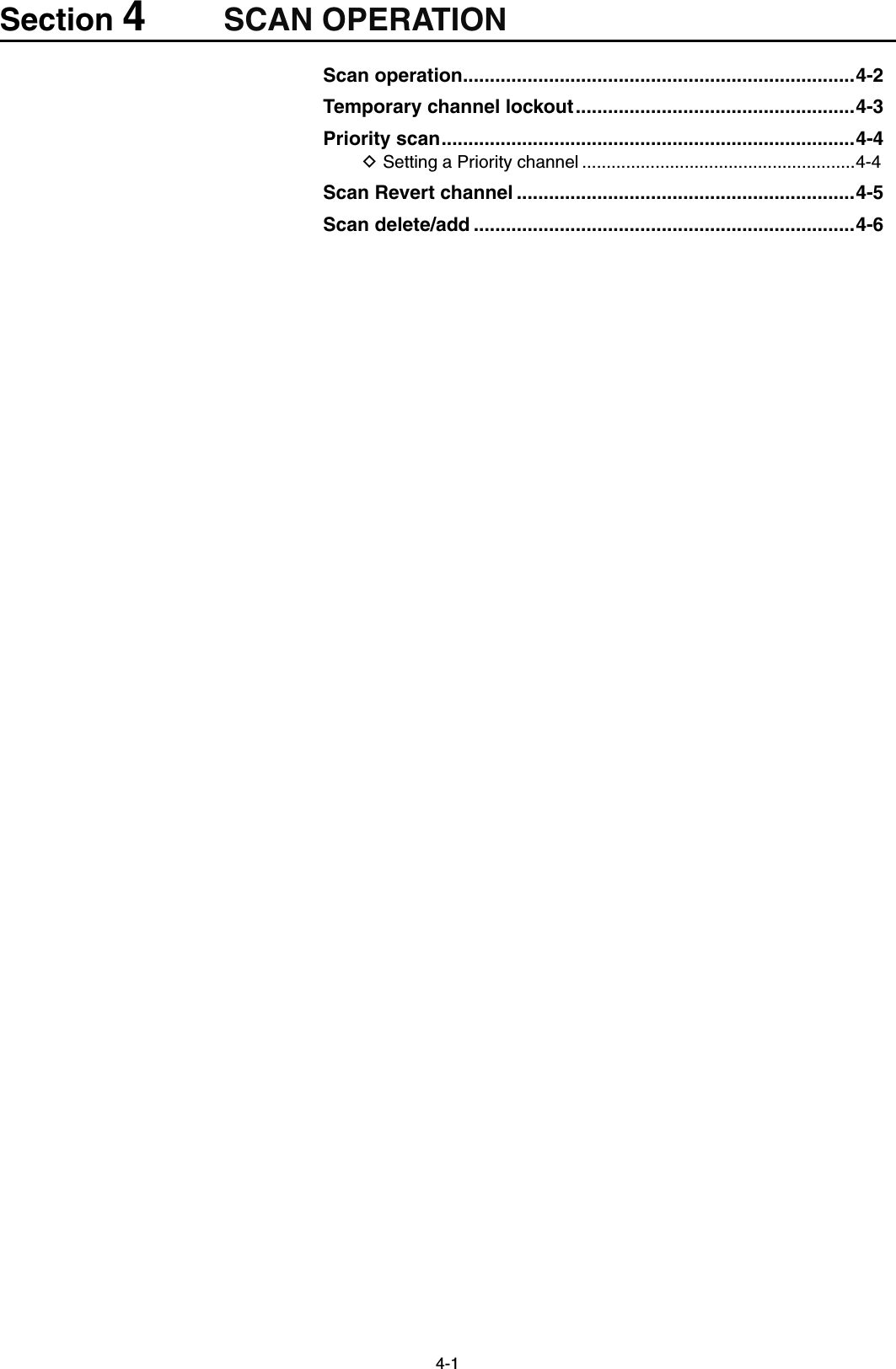 4-1Section 4SCAN OPERATIONScan operation .........................................................................4-2Temporary channel lockout ....................................................4-3Priority scan .............................................................................4-4Setting a Priority channel D ........................................................4-4Scan Revert channel ...............................................................4-5Scan delete/add .......................................................................4-6