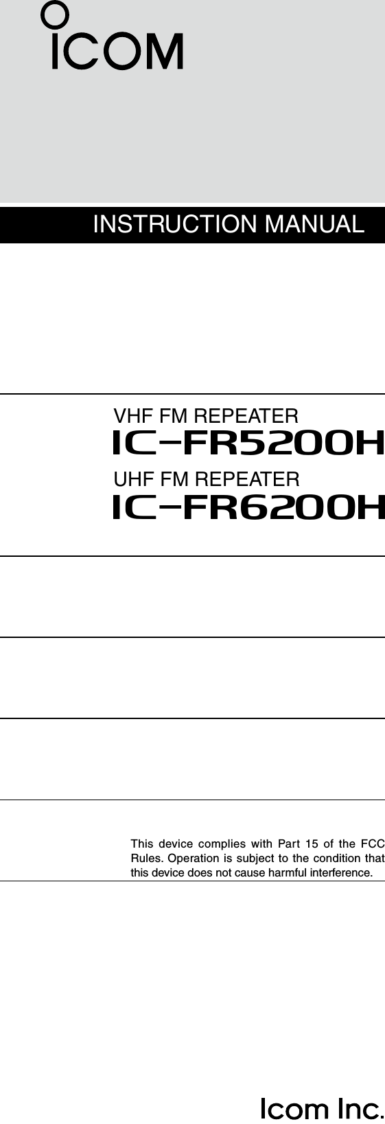 INSTRUCTION MANUALVHF FM REPEATERiFR5200HiFR6200HUHF FM REPEATERThis  device complies with Part  15  of  the  FCC Rules. Operation is subject to the condition that this device does not cause harmful interference.