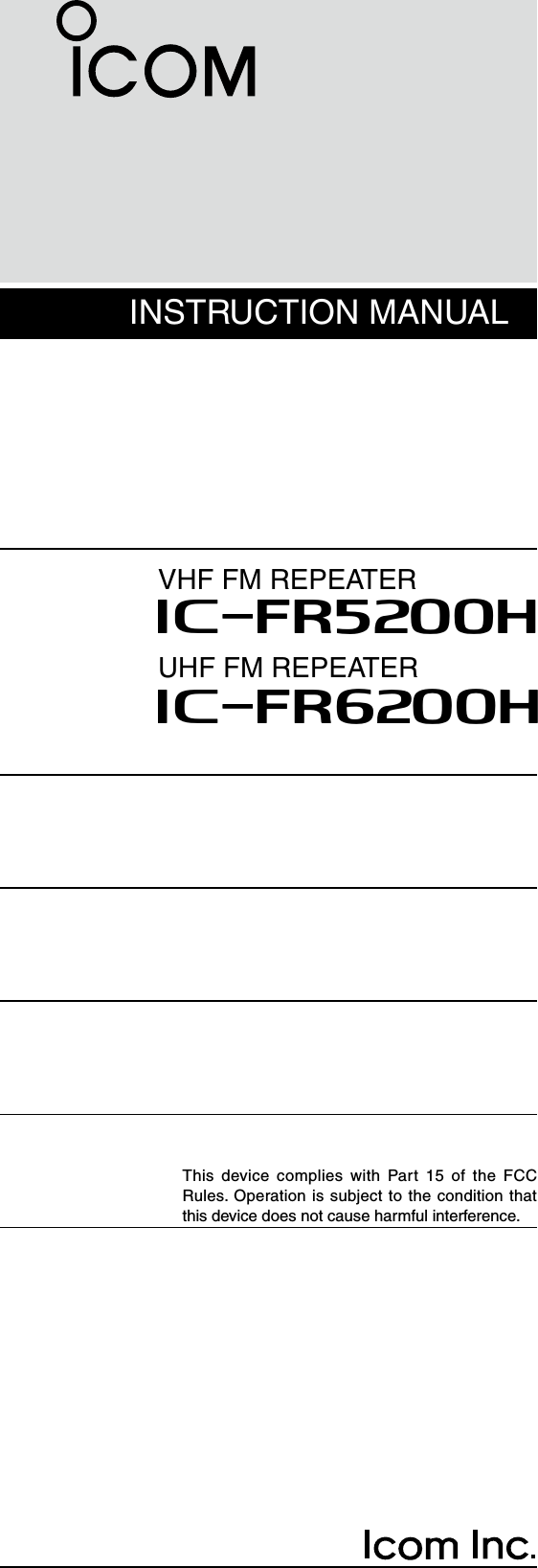 INSTRUCTION MANUALVHF FM REPEATERiFR5200HiFR6200HUHF FM REPEATERThis  device complies with Part  15  of  the  FCC Rules. Operation is subject to the condition that this device does not cause harmful interference.