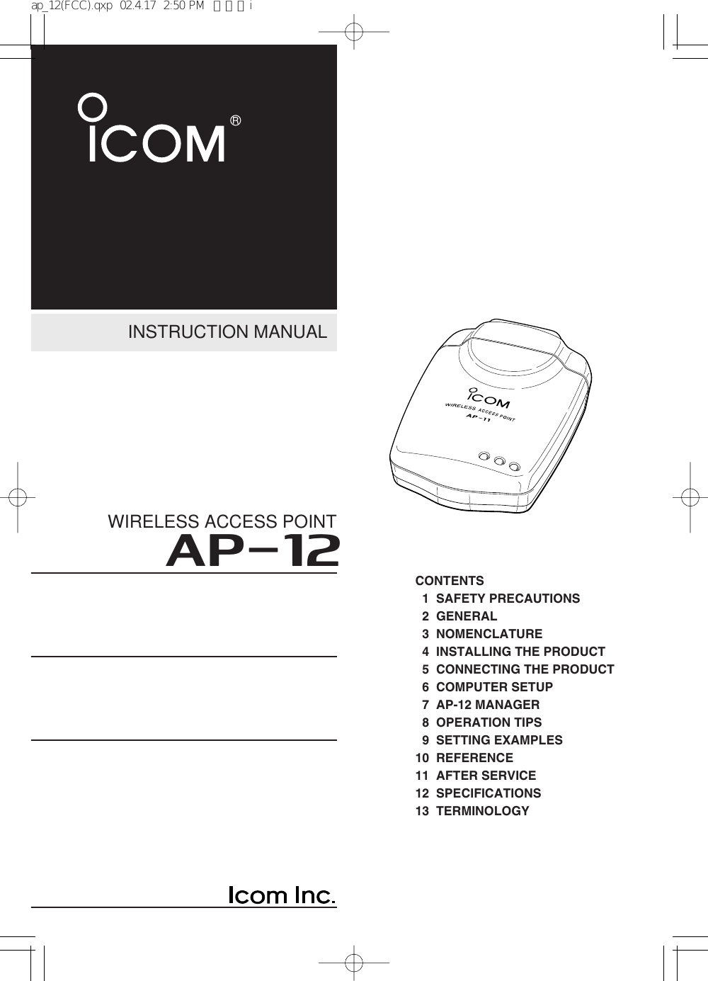 INSTRUCTION MANUALWIRELESS ACCESS POINTAP-12CONTENTS1 SAFETY PRECAUTIONS2 GENERAL3 NOMENCLATURE4 INSTALLING THE PRODUCT5 CONNECTING THE PRODUCT6 COMPUTER SETUP7 AP-12 MANAGER8 OPERATION TIPS9 SETTING EXAMPLES10 REFERENCE11 AFTER SERVICE12 SPECIFICATIONS13 TERMINOLOGYap_12(FCC).qxp  02.4.17  2:50 PM  ページi