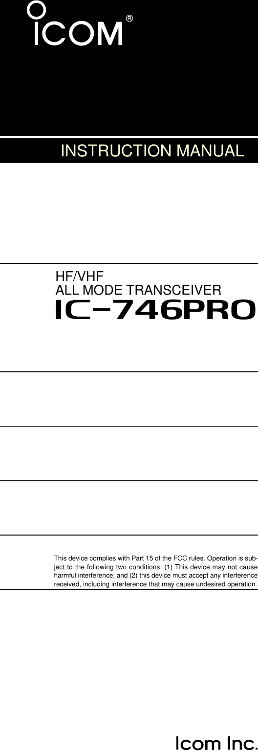 HF/VHF ALL MODE TRANSCEIVERi746PROINSTRUCTION MANUALThis device complies with Part 15 of the FCC rules. Operation is sub-ject to the following two conditions: (1) This device may not causeharmful interference, and (2) this device must accept any interferencereceived, including interference that may cause undesired operation.