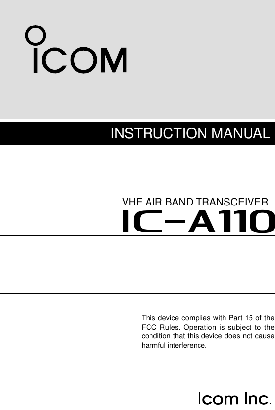 iA110VHF AIR BAND TRANSCEIVERINSTRUCTION MANUALThis device complies with Part 15 of theFCC Rules. Operation is subject to thecondition that this device does not causeharmful interference.