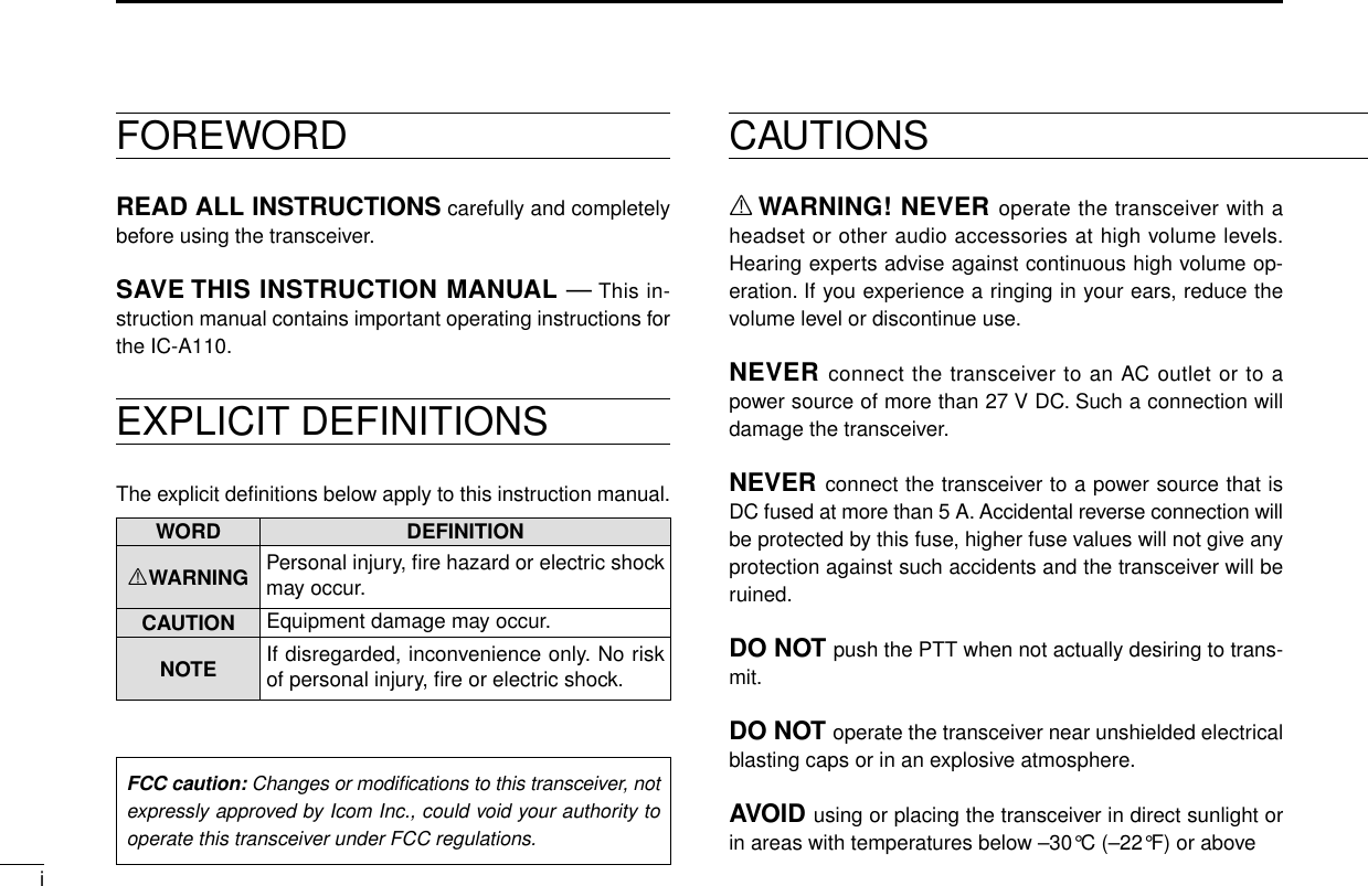 iFOREWORDREAD ALL INSTRUCTIONS carefully and completelybefore using the transceiver.SAVE THIS INSTRUCTION MANUAL —This in-struction manual contains important operating instructions forthe IC-A110.EXPLICIT DEFINITIONSThe explicit deﬁnitions below apply to this instruction manual.CAUTIONSRWARNING! NEVER operate the transceiver with aheadset or other audio accessories at high volume levels.Hearing experts advise against continuous high volume op-eration. If you experience a ringing in your ears, reduce thevolume level or discontinue use.NEVER connect the transceiver to an AC outlet or to apower source of more than 27 V DC. Such a connection willdamage the transceiver.NEVER connect the transceiver to a power source that isDC fused at more than 5 A. Accidental reverse connection willbe protected by this fuse, higher fuse values will not give anyprotection against such accidents and the transceiver will beruined.DO NOT push the PTT when not actually desiring to trans-mit.DO NOT operate the transceiver near unshielded electricalblasting caps or in an explosive atmosphere.AVOID using or placing the transceiver in direct sunlight orin areas with temperatures below –30°C (–22°F) or above WORD DEFINITIONRWARNING Personal injury, ﬁre hazard or electric shockmay occur.CAUTION Equipment damage may occur.NOTE If disregarded, inconvenience only. No riskof personal injury, ﬁre or electric shock.FCC caution: Changes or modiﬁcations to this transceiver, notexpressly approved by Icom Inc., could void your authority tooperate this transceiver under FCC regulations.