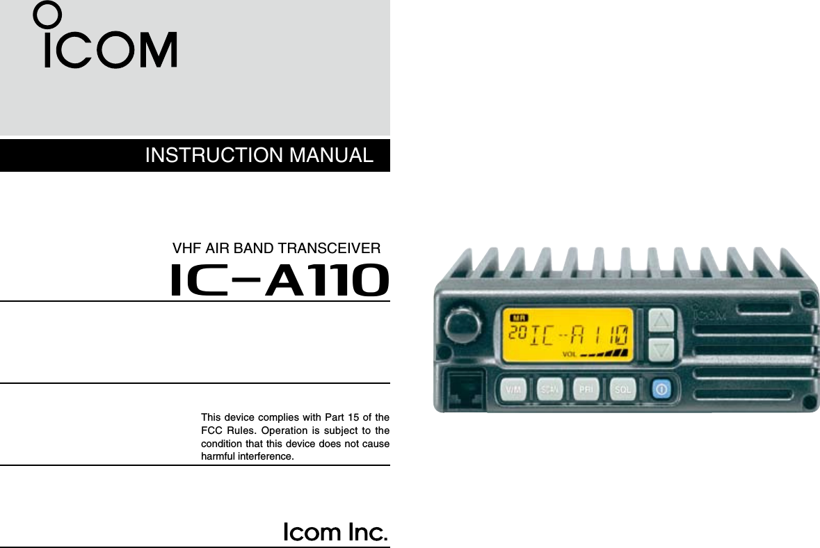 iA110VHF AIR BAND TRANSCEIVERINSTRUCTION MANUALThis device complies with Part 15 of the FCC Rules. Operation is subject to the condition that this device does not cause harmful interference.