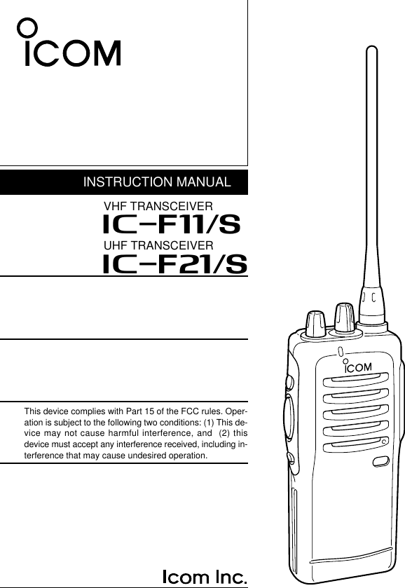 INSTRUCTION MANUALUHF TRANSCEIVERiF21/SThis device complies with Part 15 of the FCC rules. Oper-ation is subject to the following two conditions: (1) This de-vice may not cause harmful interference, and  (2) thisdevice must accept any interference received, including in-terference that may cause undesired operation.VHF TRANSCEIVERiF11/S