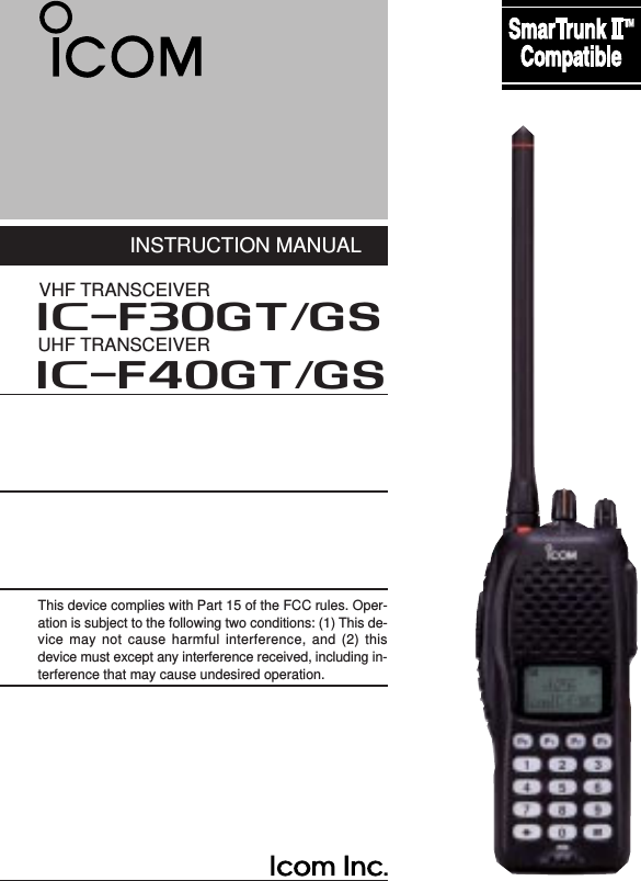 INSTRUCTION MANUALThis device complies with Part 15 of the FCC rules. Oper-ation is subject to the following two conditions: (1) This de-vice may not cause harmful interference, and (2) thisdevice must except any interference received, including in-terference that may cause undesired operation.UHF TRANSCEIVERiF40GT/GSiF30GT/GSVHF TRANSCEIVER