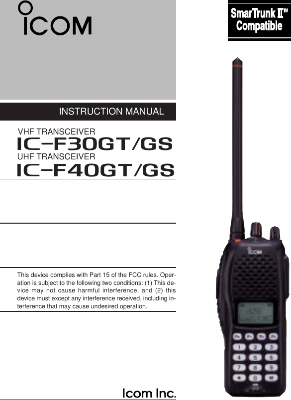 INSTRUCTION MANUALThis device complies with Part 15 of the FCC rules. Oper-ation is subject to the following two conditions: (1) This de-vice may not cause harmful interference, and (2) thisdevice must except any interference received, including in-terference that may cause undesired operation.UHF TRANSCEIVERiF40GT/GSiF30GT/GSVHF TRANSCEIVER