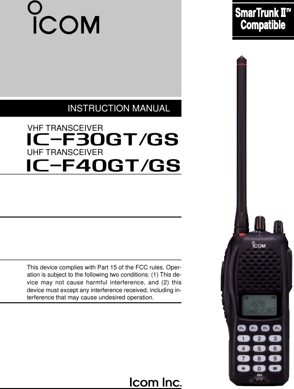 INSTRUCTION MANUALThis device complies with Part 15 of the FCC rules. Oper-ation is subject to the following two conditions: (1) This de-vice may not cause harmful interference, and (2) thisdevice must except any interference received, including in-terference that may cause undesired operation.UHF TRANSCEIVERiF40GT/GSiF30GT/GSVHF TRANSCEIVER