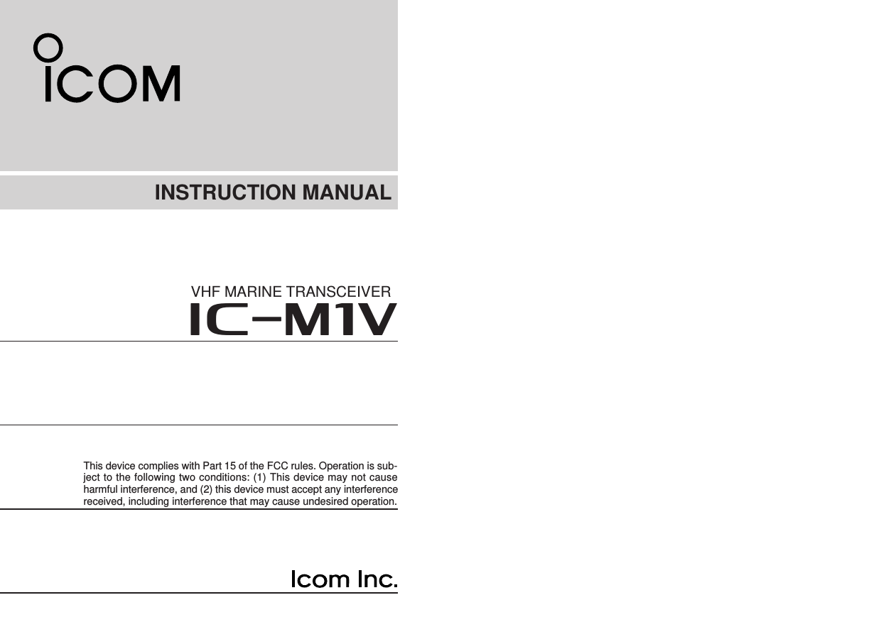INSTRUCTION MANUALThis device complies with Part 15 of the FCC rules. Operation is sub-ject to the following two conditions: (1) This device may not causeharmful interference, and (2) this device must accept any interferencereceived, including interference that may cause undesired operation.iM1VVHF MARINE TRANSCEIVER
