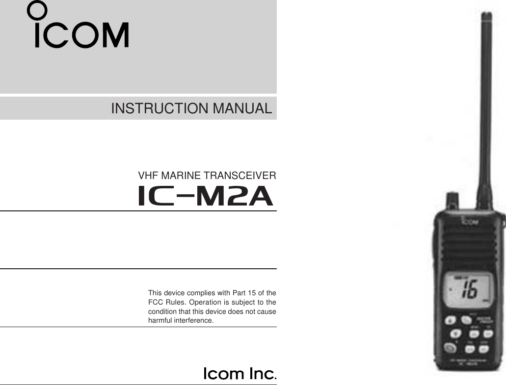 INSTRUCTION MANUALiM2AVHF MARINE TRANSCEIVERThis device complies with Part 15 of theFCC Rules. Operation is subject to thecondition that this device does not causeharmful interference.