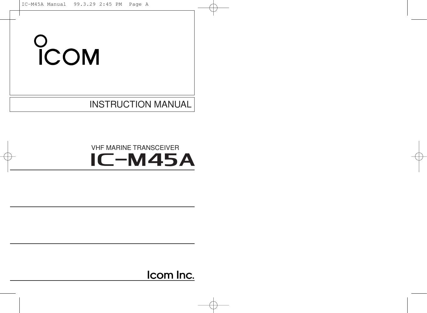 INSTRUCTION MANUALiM45AVHF MARINE TRANSCEIVERIC-M45A Manual  99.3.29 2:45 PM  Page A