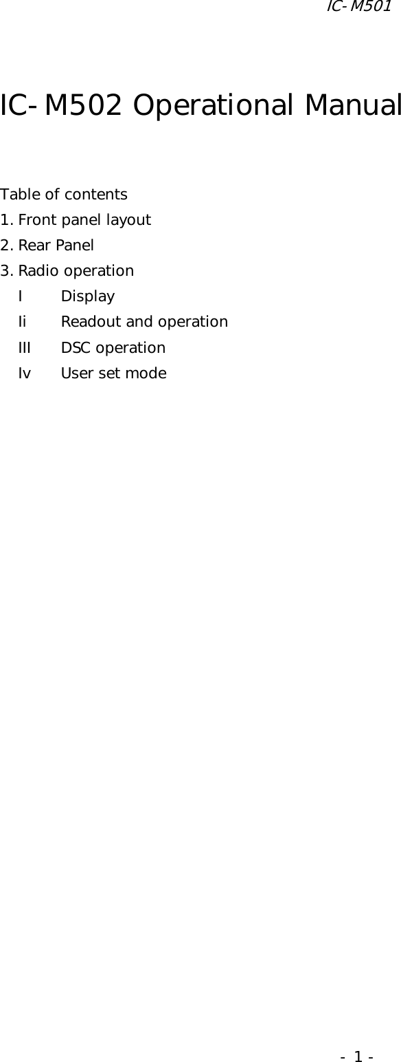 IC-M501 - 1 -  IC-M502 Operational Manual   Table of contents 1. Front panel layout 2. Rear Panel 3. Radio operation I Display Ii  Readout and operation III DSC operation Iv  User set mode                                               