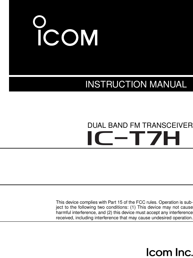 INSTRUCTION MANUALThis device complies with Part 15 of the FCC rules. Operation is sub-ject to the following two conditions: (1) This device may not causeharmful interference, and (2) this device must accept any interferencereceived, including interference that may cause undesired operation.DUAL BAND FM TRANSCEIVERiT7H