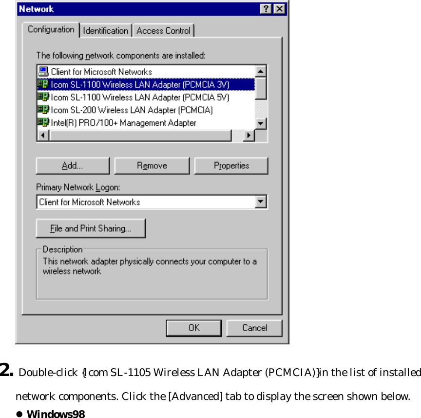  2. Double-click {Icom SL-1105 Wireless LAN Adapter (PCMCIA)}in the list of installed network components. Click the [Advanced] tab to display the screen shown below. l Windows98 