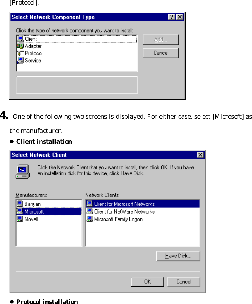 [Protocol].  4. One of the following two screens is displayed. For either case, select [Microsoft] as the manufacturer.   l Client installation  l Protocol installation   
