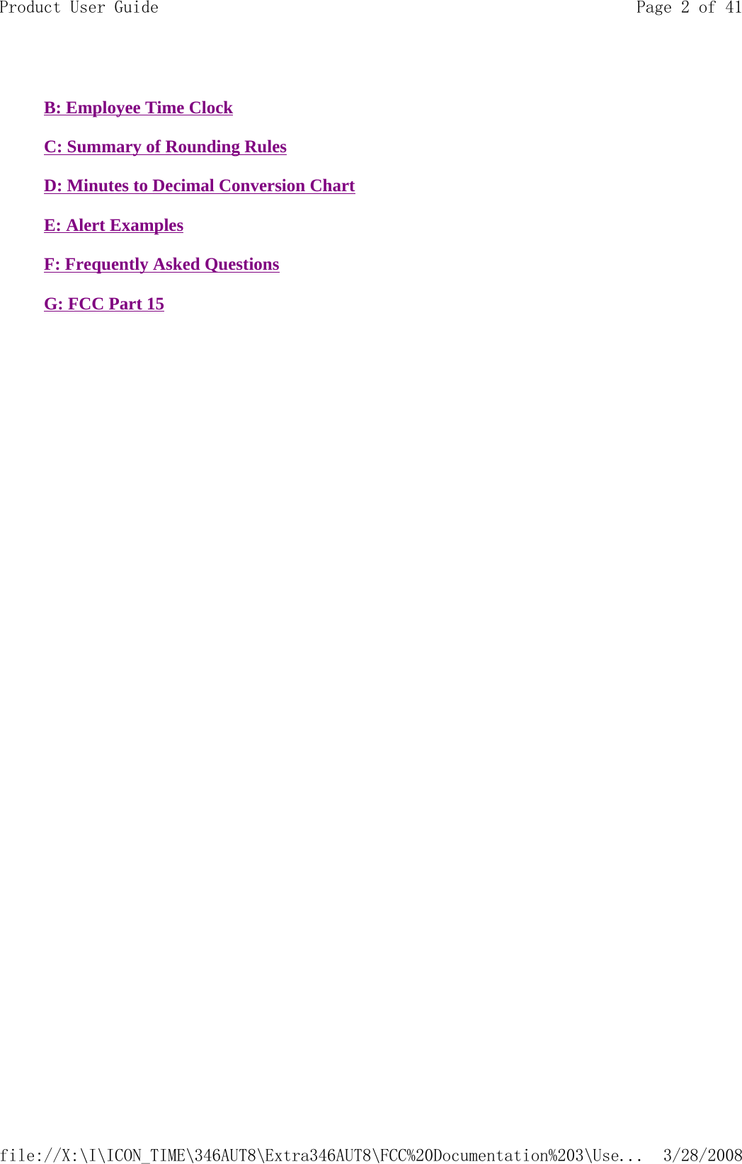  B: Employee Time Clock   C: Summary of Rounding Rules   D: Minutes to Decimal Conversion Chart   E: Alert Examples   F: Frequently Asked Questions   G: FCC Part 15    Page 2 of 41Product User Guide3/28/2008file://X:\I\ICON_TIME\346AUT8\Extra346AUT8\FCC%20Documentation%203\Use...