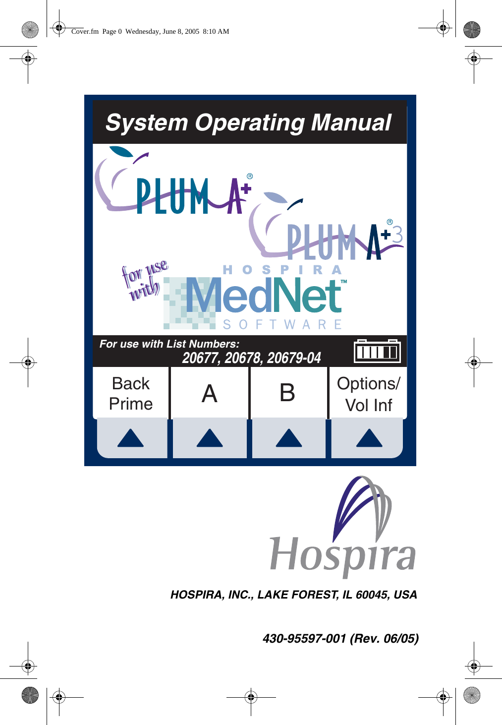 430-95597-001 (Rev. 06/05)ABOptions/Vol InfBackPrimeFor use with List Numbers:                           20677, 20678, 20679-04System Operating Manualfor usewithfor usewith3HOSPIRA, INC., LAKE FOREST, IL 60045, USACover.fm  Page 0  Wednesday, June 8, 2005  8:10 AM