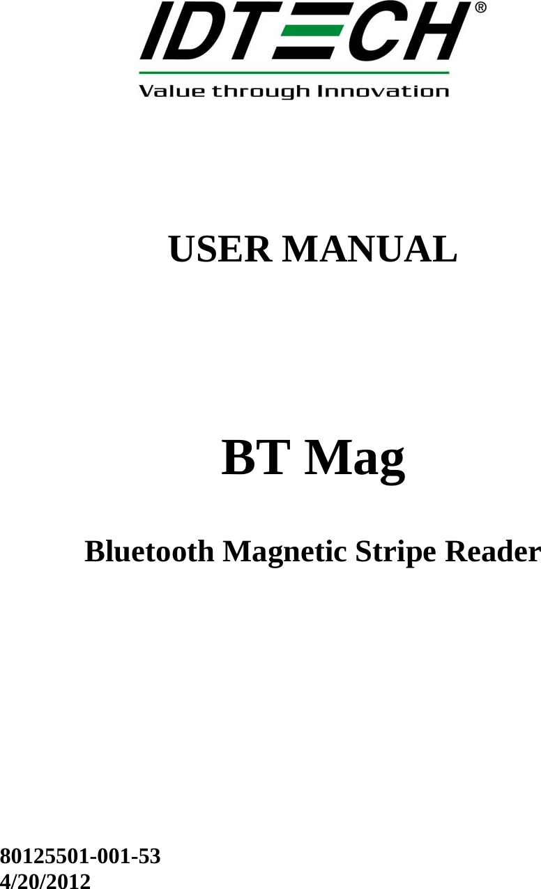       USER MANUAL     BT Mag  Bluetooth Magnetic Stripe Reader              80125501-001-53 4/20/2012
