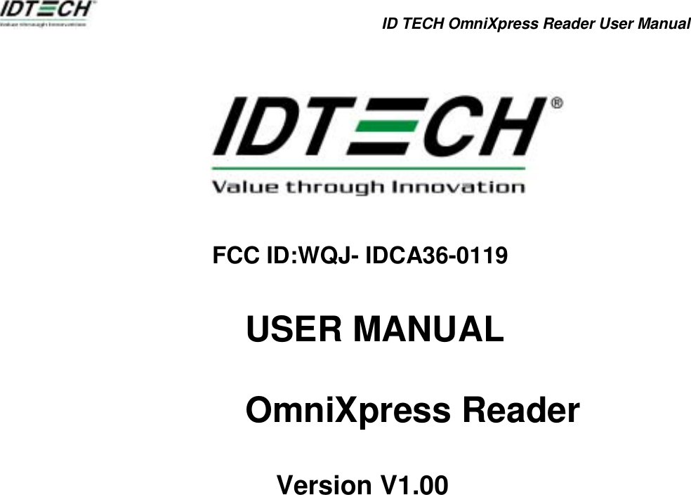            ID TECH OmniXpress Reader User Manual          FCC ID:WQJ- IDCA36-0119  USER MANUAL  OmniXpress Reader          Version V1.00                   