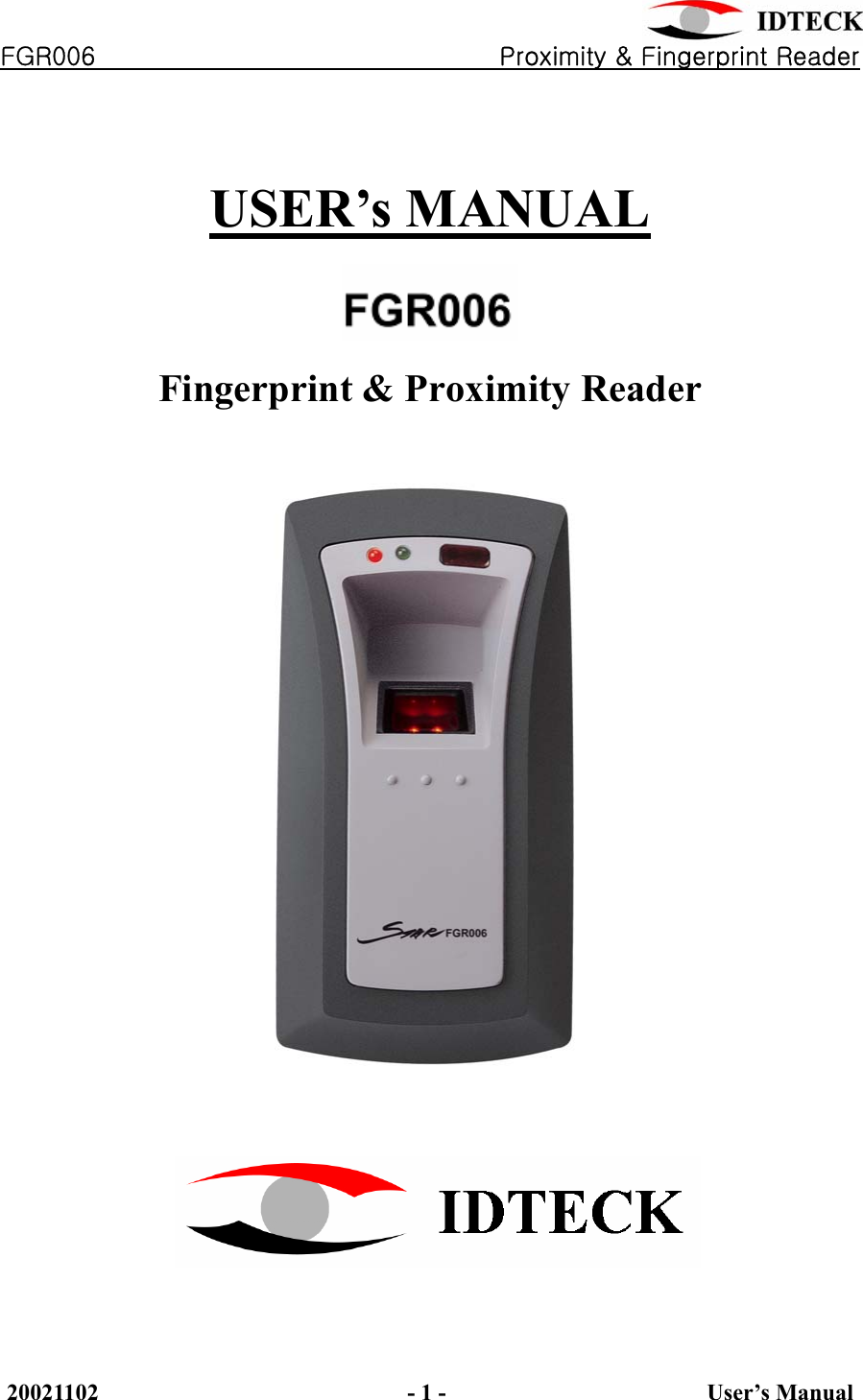       FGR006                                               Proximity &amp; Fingerprint Reader 20021102                  - 1 -         User’s Manual  USER’s MANUAL    Fingerprint &amp; Proximity Reader                  