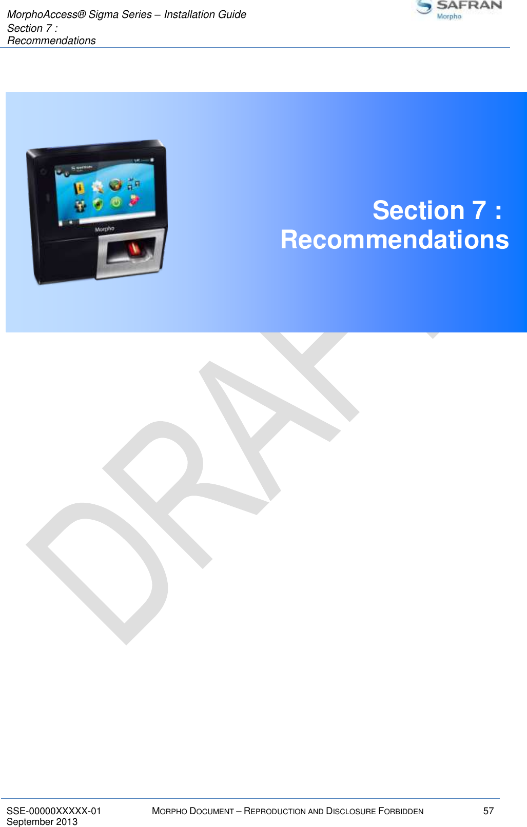  MorphoAccess® Sigma Series – Installation Guide  Section 7 :  Recommendations   SSE-00000XXXXX-01 MORPHO DOCUMENT – REPRODUCTION AND DISCLOSURE FORBIDDEN 57 September 2013     Section 7 :  Recommendations     