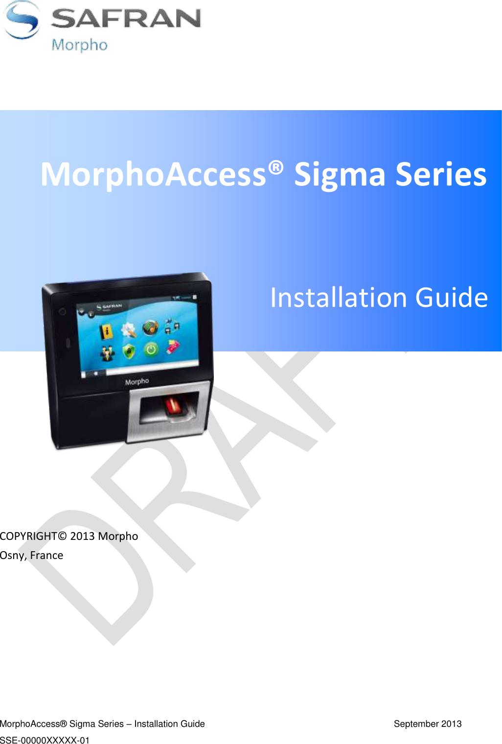      COPYRIGHT© 2013 Morpho Osny, France          MorphoAccess® Sigma Series – Installation Guide  September 2013 SSE-00000XXXXX-01  MorphoAccess® Sigma Series  Installation Guide 