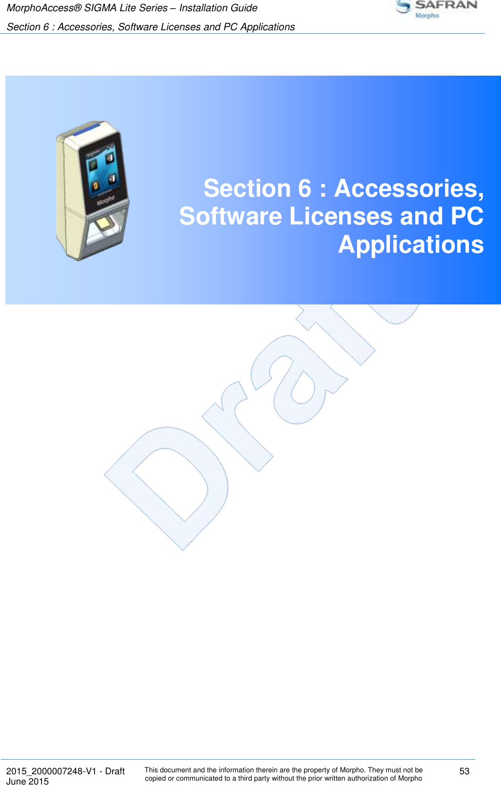 MorphoAccess® SIGMA Lite Series – Installation Guide  Section 6 : Accessories, Software Licenses and PC Applications   2015_2000007248-V1 - Draft This document and the information therein are the property of Morpho. They must not be copied or communicated to a third party without the prior written authorization of Morpho 53 June 2015    Section 6 : Accessories, Software Licenses and PC Applications     